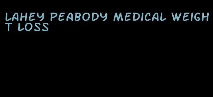 lahey peabody medical weight loss