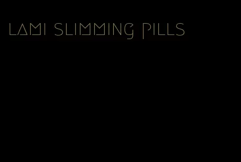 lami slimming pills