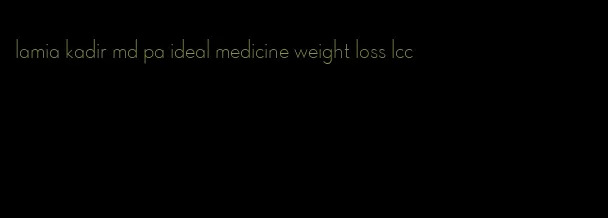 lamia kadir md pa ideal medicine weight loss lcc