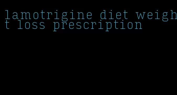 lamotrigine diet weight loss prescription