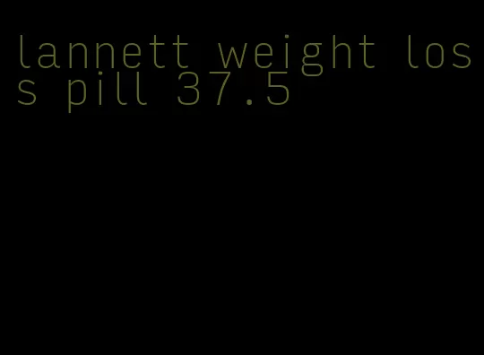 lannett weight loss pill 37.5