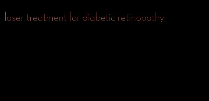 laser treatment for diabetic retinopathy