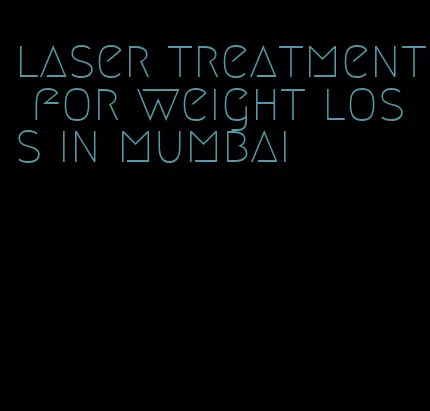 laser treatment for weight loss in mumbai