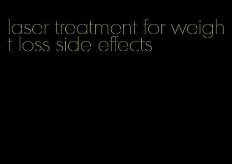 laser treatment for weight loss side effects