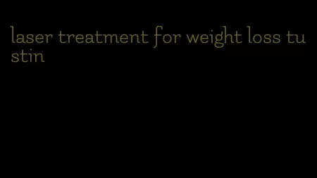 laser treatment for weight loss tustin