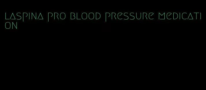 laspina pro blood pressure medication