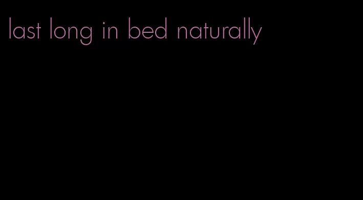 last long in bed naturally