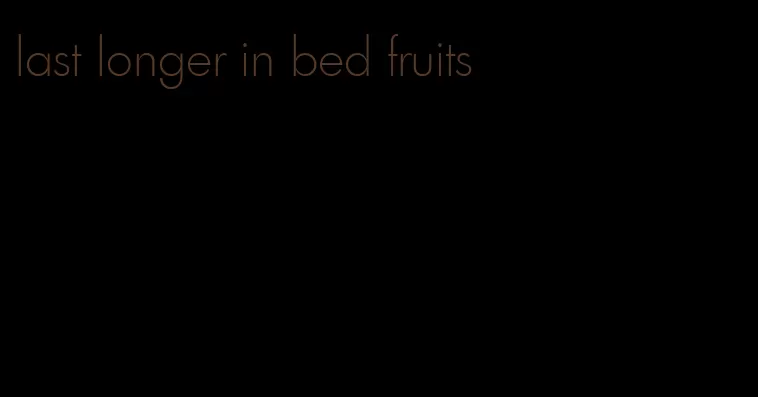 last longer in bed fruits