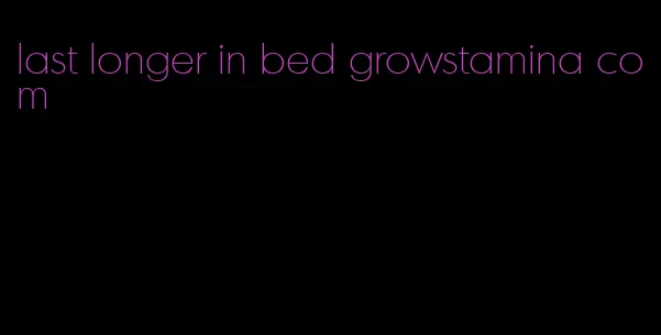 last longer in bed growstamina com