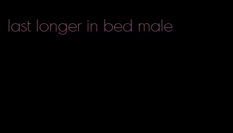 last longer in bed male