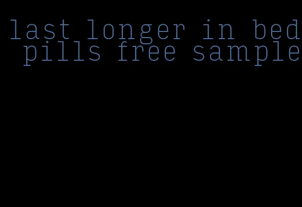 last longer in bed pills free sample