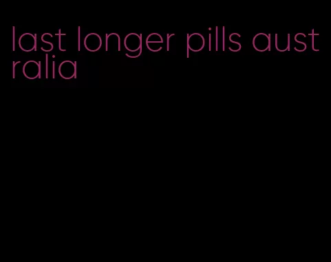 last longer pills australia