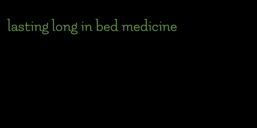 lasting long in bed medicine