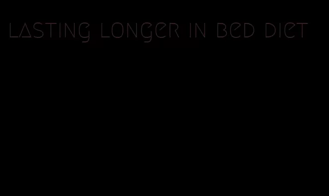 lasting longer in bed diet