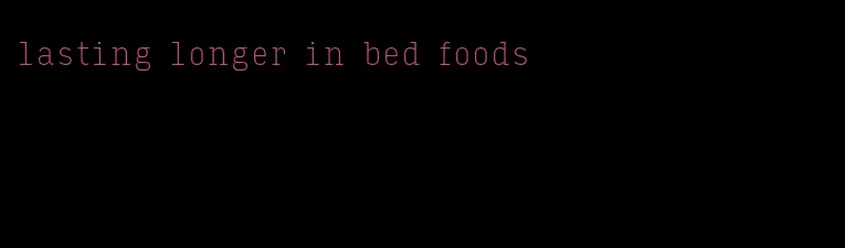 lasting longer in bed foods