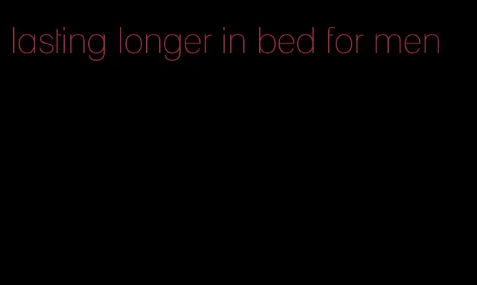 lasting longer in bed for men