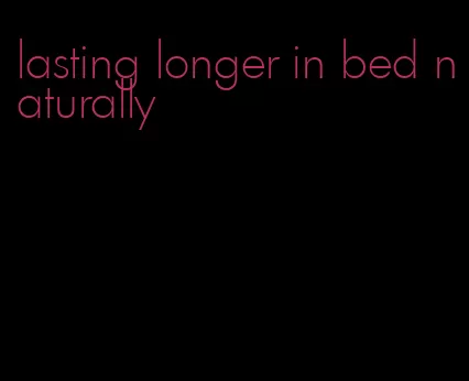 lasting longer in bed naturally