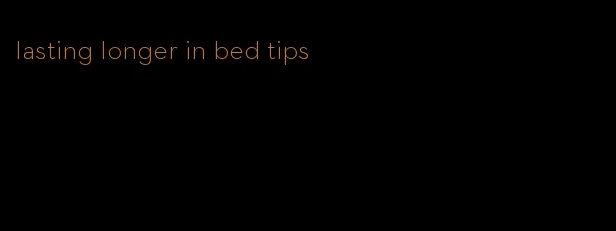 lasting longer in bed tips