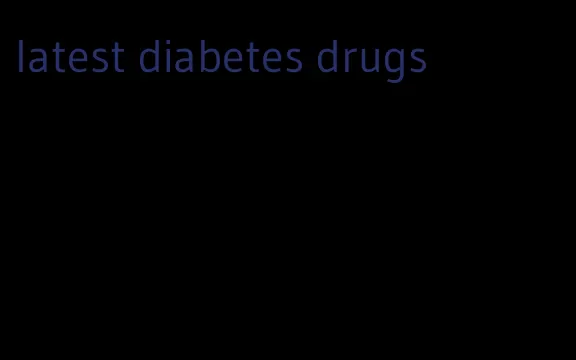 latest diabetes drugs