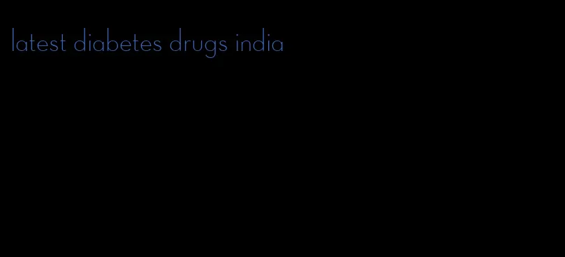 latest diabetes drugs india