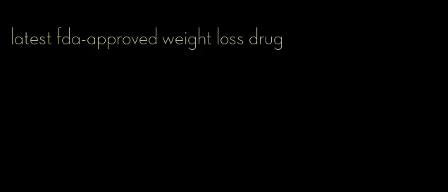 latest fda-approved weight loss drug