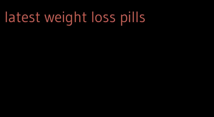 latest weight loss pills