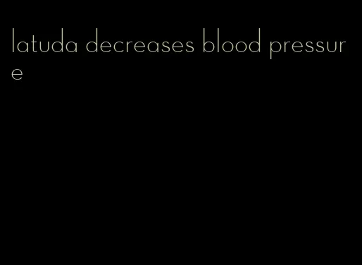 latuda decreases blood pressure