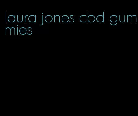 laura jones cbd gummies