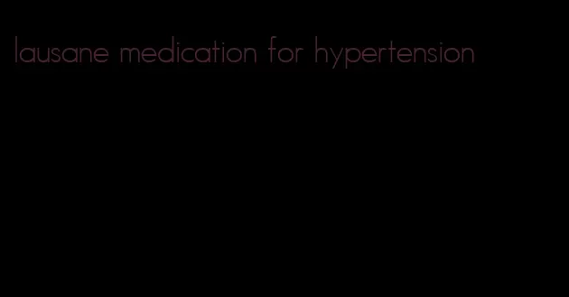lausane medication for hypertension