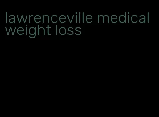 lawrenceville medical weight loss