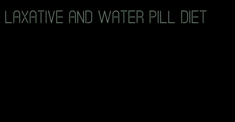 laxative and water pill diet