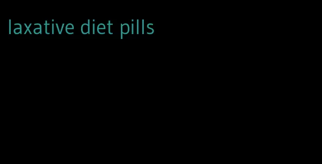 laxative diet pills