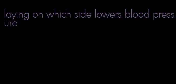 laying on which side lowers blood pressure