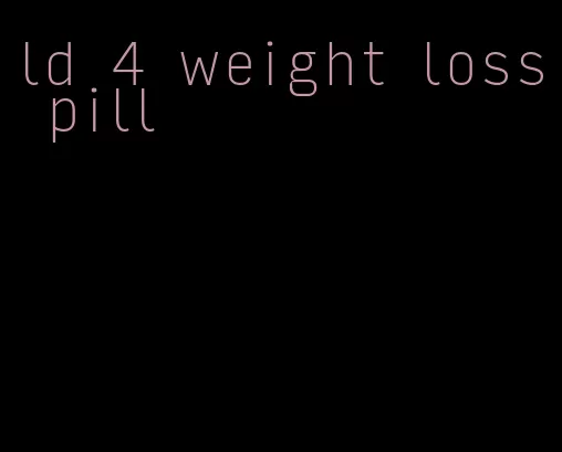 ld 4 weight loss pill