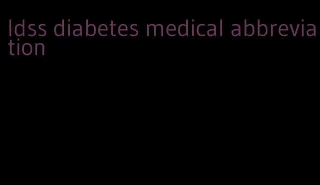 ldss diabetes medical abbreviation