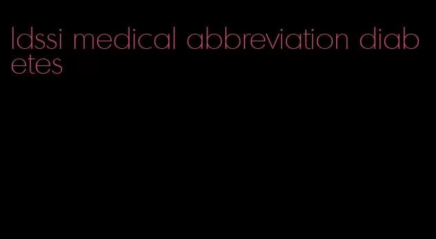 ldssi medical abbreviation diabetes