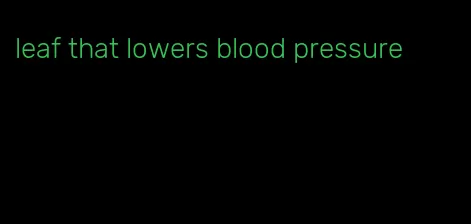 leaf that lowers blood pressure