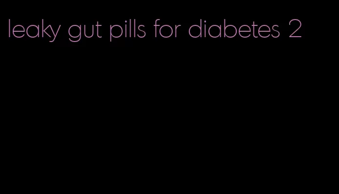 leaky gut pills for diabetes 2