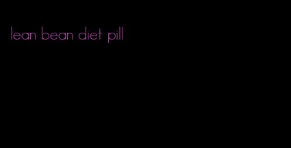 lean bean diet pill