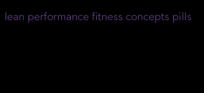 lean performance fitness concepts pills