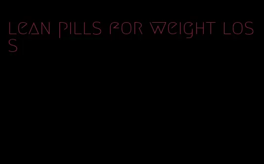 lean pills for weight loss