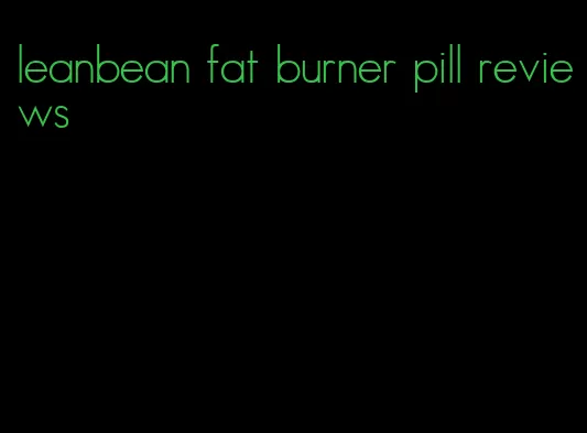 leanbean fat burner pill reviews