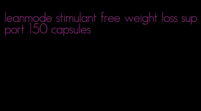 leanmode stimulant free weight loss support 150 capsules