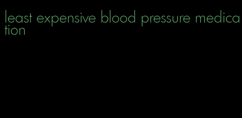 least expensive blood pressure medication