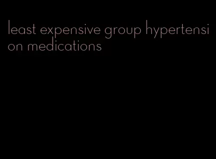 least expensive group hypertension medications