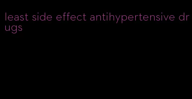 least side effect antihypertensive drugs