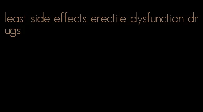 least side effects erectile dysfunction drugs