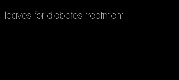 leaves for diabetes treatment