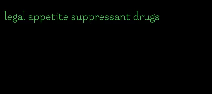 legal appetite suppressant drugs