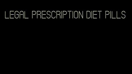 legal prescription diet pills